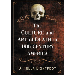 The Culture and Art of Death in 19th Century America: Mortality in Visual Arts, Fashion and Performance