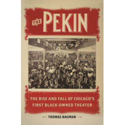 The Pekin: The Rise and Fall of Chicago's First Black-Owned Theater