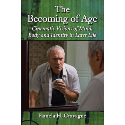 The Becoming of Age: Cinematic Visions of Mind, Body and Identity in Later Life