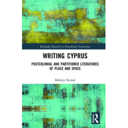 Writing Cyprus: Postcolonial and Partitioned Literatures of Place and Space