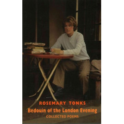 Bedouin of the London Evening: Collected Poems & Selected Prose