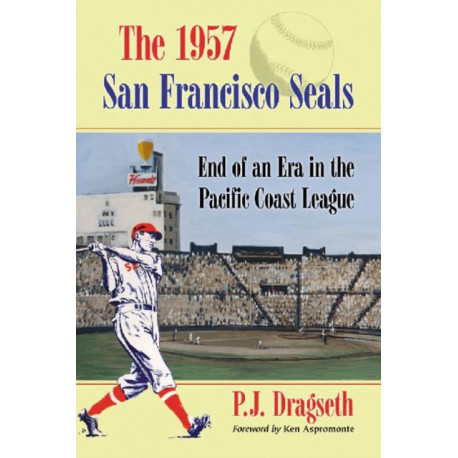 The 1957 San Francisco Seals: End of an Era in the Pacific Coast League
