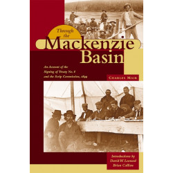 Through the Mackenzie Basin: An Account of the Signing of Treaty No. 8 and the Scrip Commission, 1899