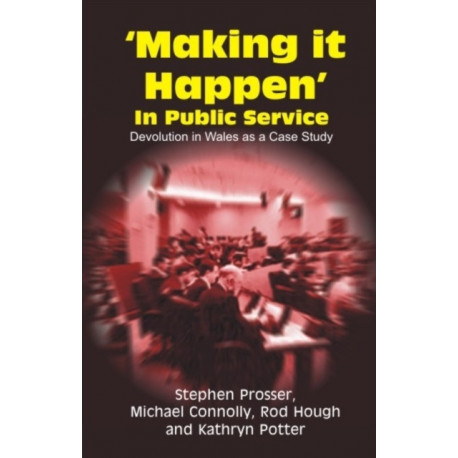 Making it Happen in Public Service: Devolution in Wales as a Case Study