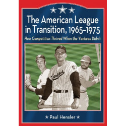 The American League in Transition, 1965-1975: How Competition Thrived When the Yankees Didn't