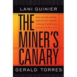 The Miner’s Canary: Enlisting Race, Resisting Power, Transforming Democracy