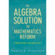 The Algebra Solution to Mathematics Reform: Completing the Equation