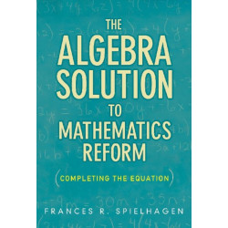 The Algebra Solution to Mathematics Reform: Completing the Equation