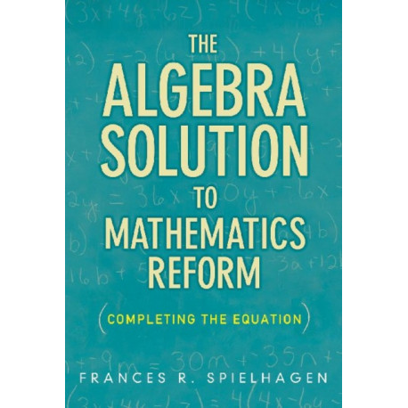 The Algebra Solution to Mathematics Reform: Completing the Equation