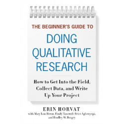 The Beginner's Guide to Doing Qualitative Research: How to Get Into the Field, Collect Data and Write Up Your Project