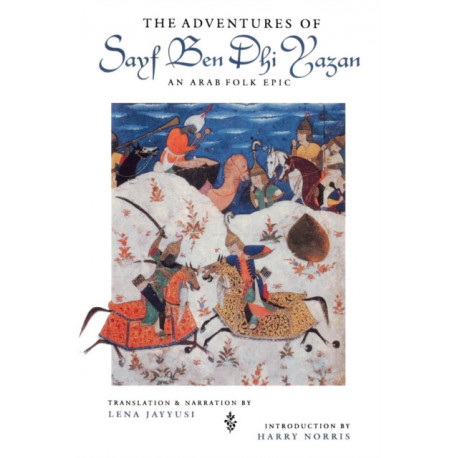 The Adventures of Sayf Ben Dhi Yazan: An Arab Folk Epic