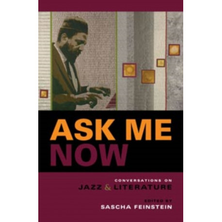 Ask Me Now: Conversations on Jazz and Literature