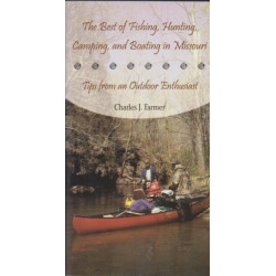 The Best of Fishing, Hunting, Camping, and Boating in Missouri: Tips from an Outdoor Enthusiast