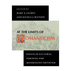 At the Limits of Romanticism: Essays in Cultural, Feminist, and Materialist Criticism