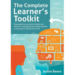The Complete Learner's Toolkit: Metacognition and Mindset - Equipping the modern learner with the thinking, social and self-regulation skills to succeed at school and in life