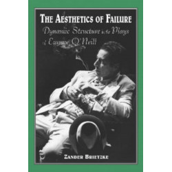 The Aesthetics of Failure: Dynamic Structure in the Plays of Eugene O'Neill