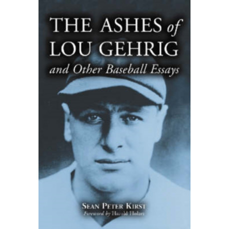 The Ashes of Lou Gehrig and Other Baseball Essays