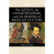 The Aztecs, the Conquistadors, and the Making of Mexican Culture