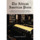 The African American Press: A History of News Coverage During National Crises, with Special Reference to Four Black Newspapers, 1827-1965