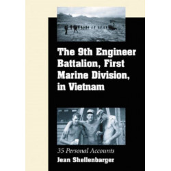 The 9th Engineer Battalion, First Marine Division, in Vietnam: 35 Personal Accounts