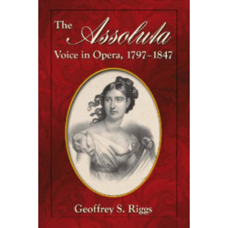 The Assoluta Voice in Opera, 1797-1847