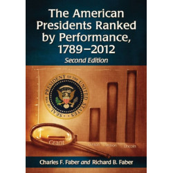 The American Presidents Ranked by Performance, 1789-2012, 2d ed.