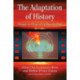 The Adaptation of History: Essays on Ways of Telling the Past