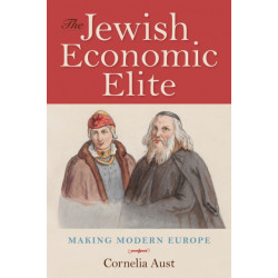 The Jewish Economic Elite: Making Modern Europe