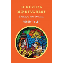 Christian Mindfulness: Theology and Practice