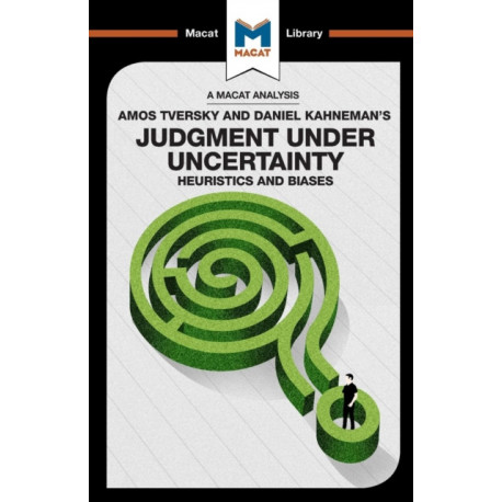 An Analysis of Amos Tversky and Daniel Kahneman's Judgment under Uncertainty: Heuristics and Biases