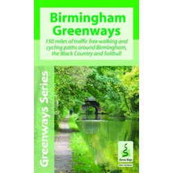 Birmingham Greenways Cycle Map: 150 Miles of Traffic Free Walking and Cycling Paths Around Birmingham, the Black Country and Solihull