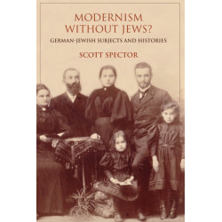 Modernism Without Jews?: German-Jewish Subjects and Histories