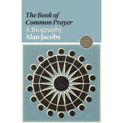 The Book of Common Prayer: A Biography