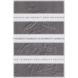 The Brecht Yearbook / Das Brecht-Jahrbuch 38: Distance and Proximity