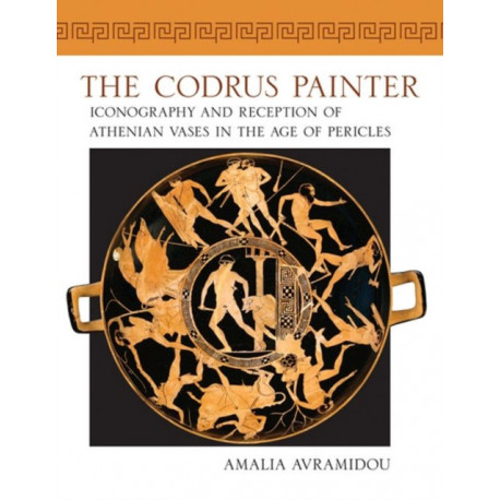 The Codrus Painter: Iconography and Reception of Athenian Vases in the Age of Pericles