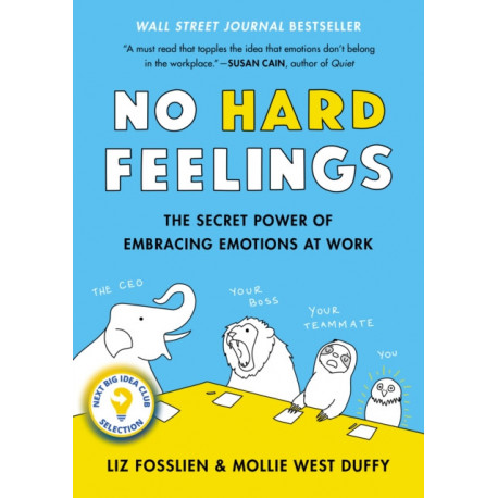 No Hard Feelings: The Secret Power of Embracing Emotions at Work