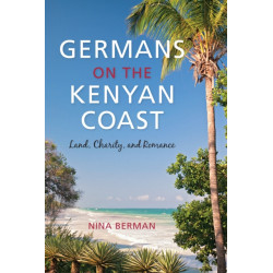 Germans on the Kenyan Coast: Land, Charity, and Romance