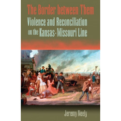 The Border Between Them: Violence and Reconciliation o the Kansas-Missouri