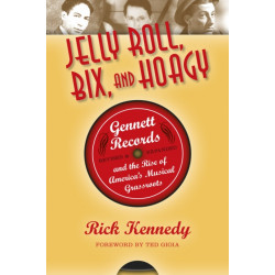 Jelly Roll, Bix, and Hoagy: Gennett Records and the Rise of America's Musical Grassroots