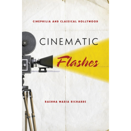 Cinematic Flashes: Cinephilia and Classical Hollywood