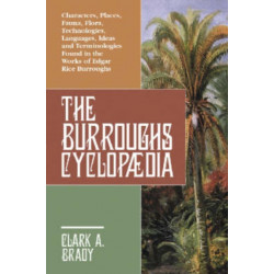 The Burroughs Cyclopædia: Characters, Places, Fauna, Flora, Technologies, Languages, Ideas and Terminologies Found in the Works of Edgar Rice Burroughs