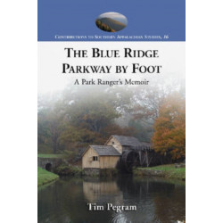 The Blue Ridge Parkway by Foot: A Park Ranger's Memoir