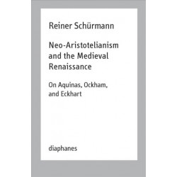 Neo–Aristotelianism and the Medieval Renaissance – On Aquinas, Ockham, and Eckhart