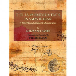 Titles & Emoluments in Safavid Iran: A Third Manual of Safavid Administration
