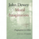 John Dewey and Moral Imagination: Pragmatism in Ethics