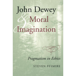 John Dewey and Moral Imagination: Pragmatism in Ethics