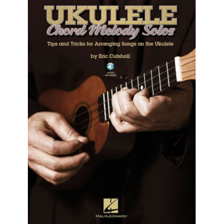 Ukulele Chord Melody Solos: Tips & Tricks for Arranging Songs on the Ukulele