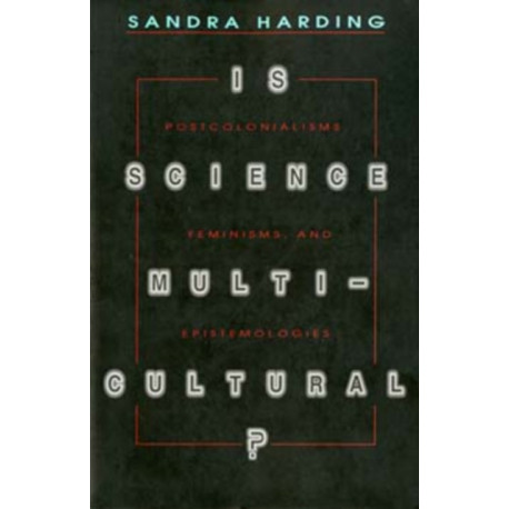 Is Science Multicultural?: Postcolonialisms, Feminisms, and Epistemologies