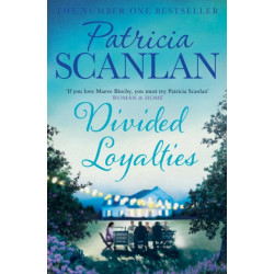 Divided Loyalties: Warmth, wisdom and love on every page - if you treasured Maeve Binchy, read Patricia Scanlan