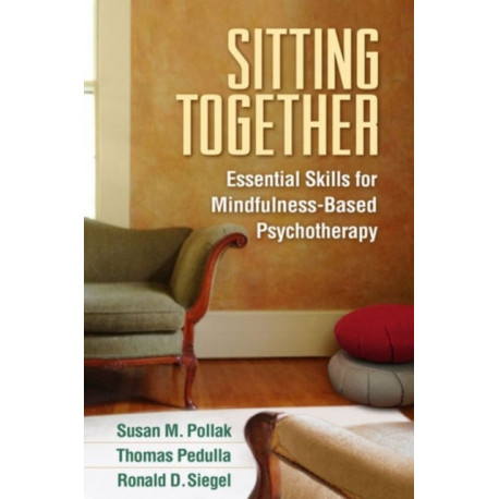Sitting Together: Essential Skills for Mindfulness-Based Psychotherapy